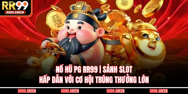 Nổ Hũ PG RR99 | Sảnh Slot Hấp Dẫn Với Cơ Hội Trúng Thưởng Lớn